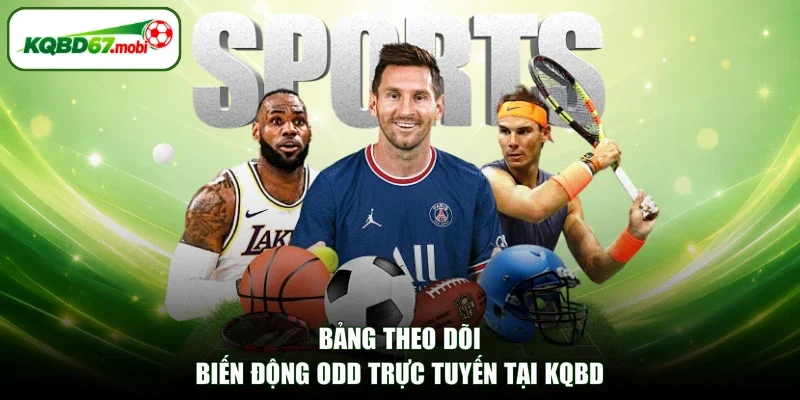 Bảng theo dõi biến động odd trực tuyến tại KQBD