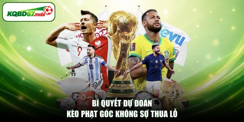 Bí quyết dự đoán kèo phạt góc không sợ thua lỗ