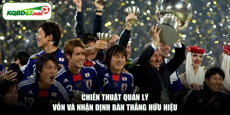 Chiến thuật quản lý vốn và nhận định bàn thắng hữu hiệu