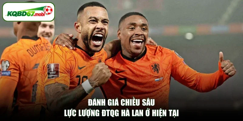 Đánh giá chiều sâu lực lượng ĐTQG Hà Lan ở hiện tại