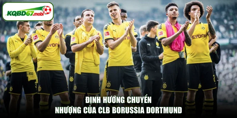 Định hướng chuyển nhượng của CLB Borussia Dortmund