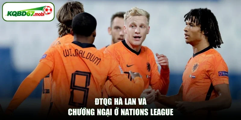ĐTQG Hà Lan và chướng ngại ở Nations League