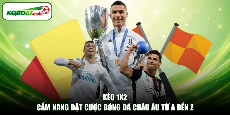 Kèo 1x2 - Cẩm Nang Đặt Cược Bóng Đá Châu Âu Từ A Đến Z