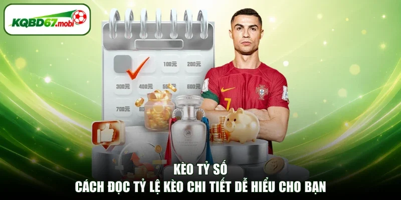 Kèo Tỷ Số - Cách Đọc Tỷ Lệ Kèo Chi Tiết Dễ Hiểu Cho Bạn