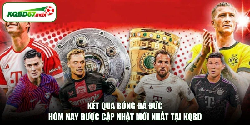 Kết Quả Bóng Đá Đức Hôm Nay Được Cập Nhật Mới Nhất Tại KQBD