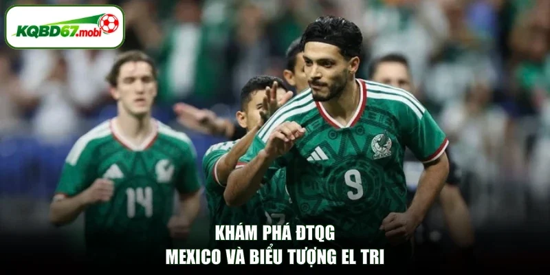 Khám phá ĐTQG Mexico và biểu tượng El Tri