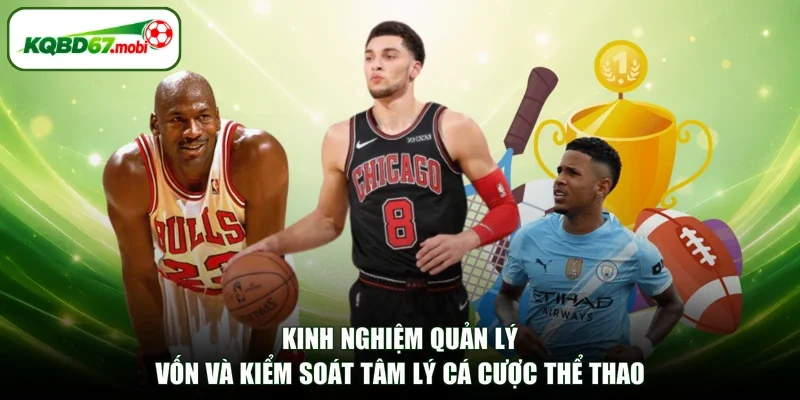 Kinh nghiệm quản lý vốn và kiểm soát tâm lý cá cược thể thao