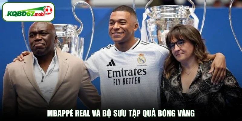 Mbappé Real và bộ sưu tập Quả bóng vàng
