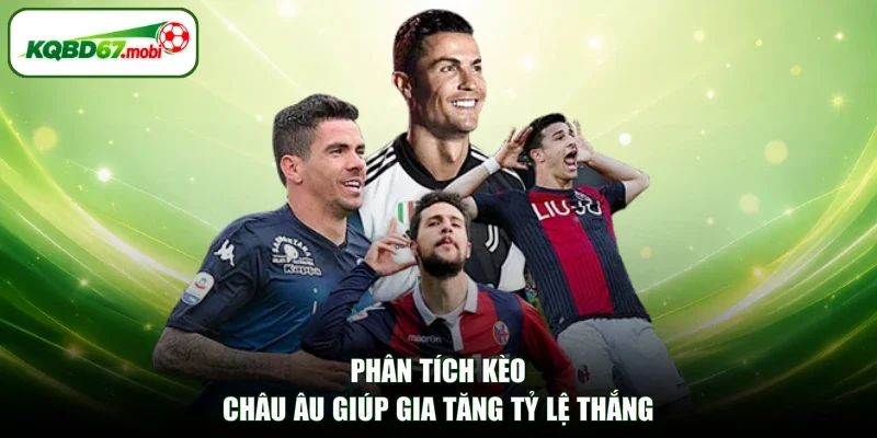 Phân tích kèo châu Âu giúp gia tăng tỷ lệ thắng