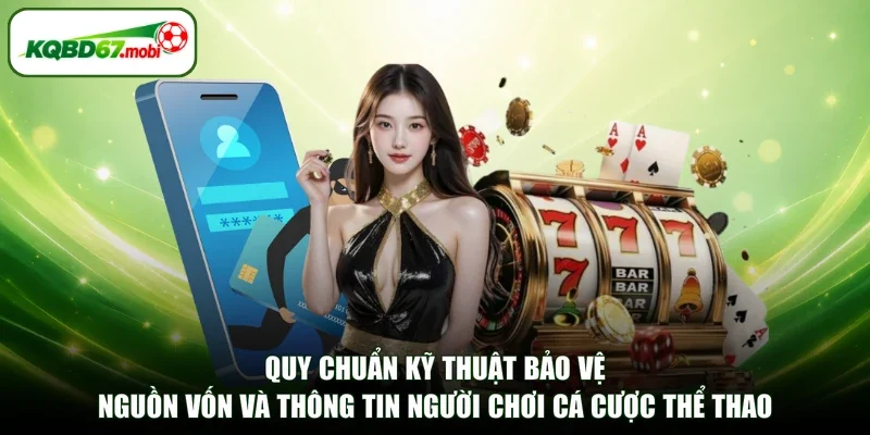 Quy chuẩn kỹ thuật bảo vệ nguồn vốn và thông tin người chơi cá cược thể thao
