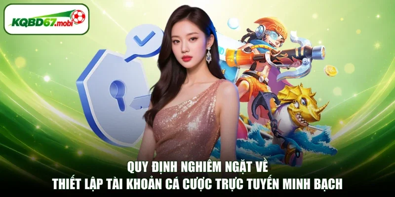 Quy định nghiêm ngặt về thiết lập tài khoản cá cược trực tuyến minh bạch
