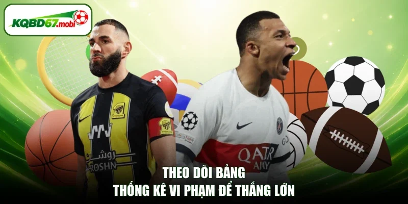 Theo dõi bảng thống kê vi phạm để thắng lớn