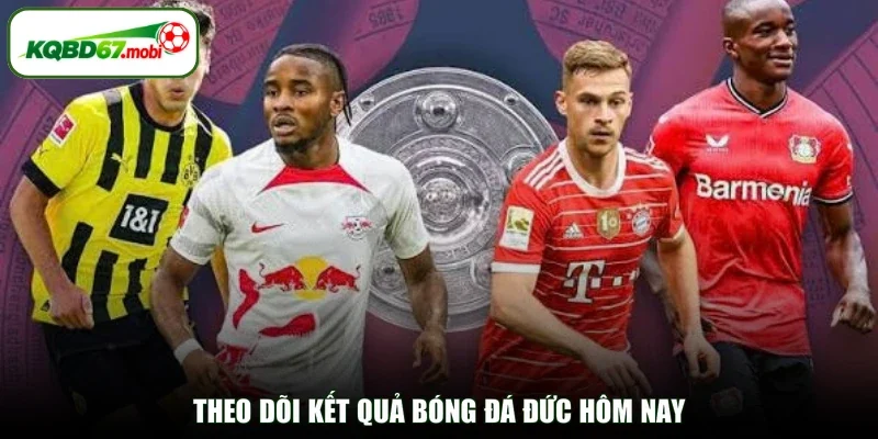 Theo dõi kết quả bóng đá Đức hôm nay