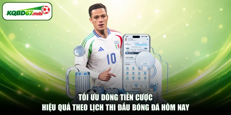 Tối ưu dòng tiền cược hiệu quả theo lịch thi đấu bóng đá hôm nay