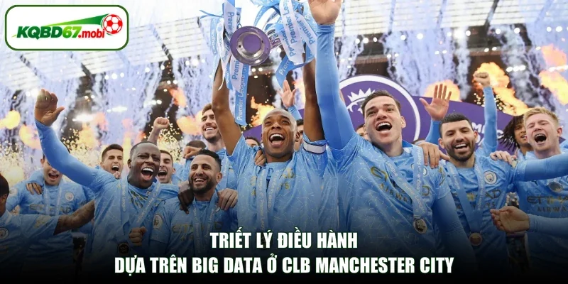 Triết lý điều hành dựa trên Big Data ở CLB Manchester City